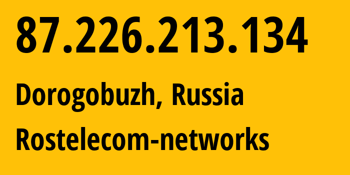 IP address 87.226.213.134 (Dorogobuzh, Smolensk Oblast, Russia) get location, coordinates on map, ISP provider AS12389 Rostelecom-networks // who is provider of ip address 87.226.213.134, whose IP address