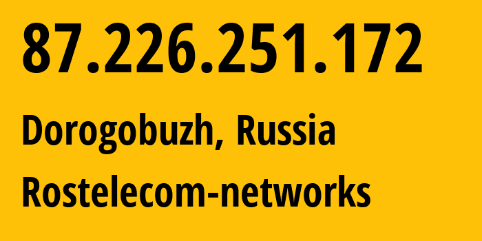 IP-адрес 87.226.251.172 (Дорогобуж, Смоленская Область, Россия) определить местоположение, координаты на карте, ISP провайдер AS12389 Rostelecom-networks // кто провайдер айпи-адреса 87.226.251.172