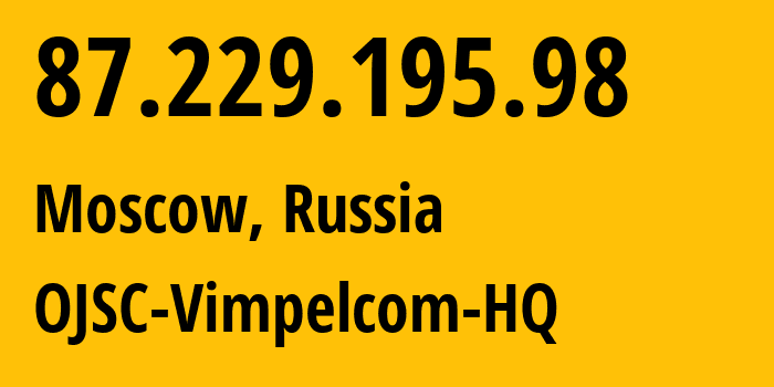 IP address 87.229.195.98 (Moscow, Moscow, Russia) get location, coordinates on map, ISP provider AS3216 OJSC-Vimpelcom-HQ // who is provider of ip address 87.229.195.98, whose IP address