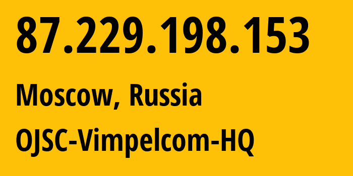 IP-адрес 87.229.198.153 (Москва, Москва, Россия) определить местоположение, координаты на карте, ISP провайдер AS3216 OJSC-Vimpelcom-HQ // кто провайдер айпи-адреса 87.229.198.153