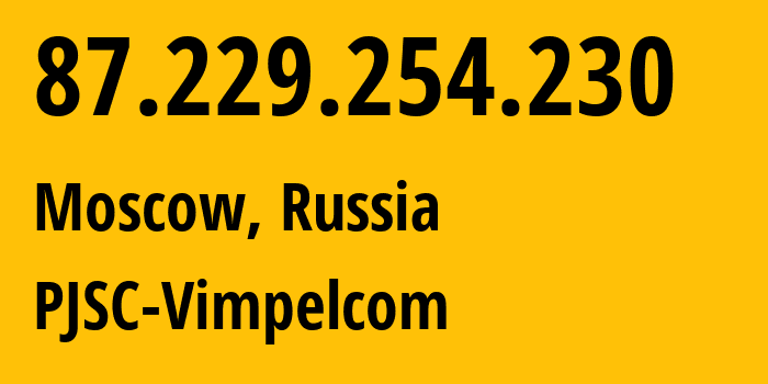 IP-адрес 87.229.254.230 (Москва, Москва, Россия) определить местоположение, координаты на карте, ISP провайдер AS3216 PJSC-Vimpelcom // кто провайдер айпи-адреса 87.229.254.230