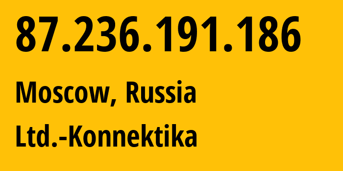 IP-адрес 87.236.191.186 (Москва, Москва, Россия) определить местоположение, координаты на карте, ISP провайдер AS15886 Ltd.-Konnektika // кто провайдер айпи-адреса 87.236.191.186