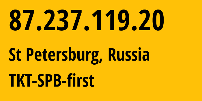 IP-адрес 87.237.119.20 (Санкт-Петербург, Санкт-Петербург, Россия) определить местоположение, координаты на карте, ISP провайдер AS38951 TKT-SPB-first // кто провайдер айпи-адреса 87.237.119.20
