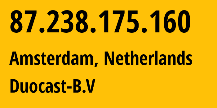 IP-адрес 87.238.175.160 (Амстердам, Северная Голландия, Нидерланды) определить местоположение, координаты на карте, ISP провайдер AS31477 Duocast-B.V // кто провайдер айпи-адреса 87.238.175.160