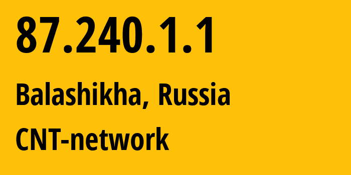 IP address 87.240.1.1 (Balashikha, Moscow Oblast, Russia) get location, coordinates on map, ISP provider AS8615 CNT-network // who is provider of ip address 87.240.1.1, whose IP address