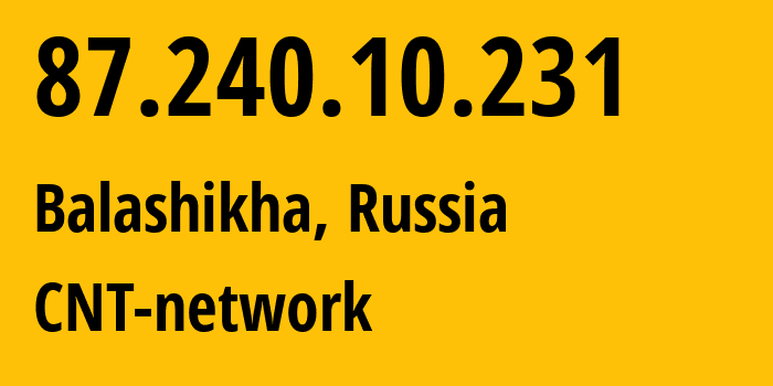 IP address 87.240.10.231 (Balashikha, Moscow Oblast, Russia) get location, coordinates on map, ISP provider AS8615 CNT-network // who is provider of ip address 87.240.10.231, whose IP address