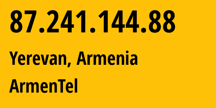 IP-адрес 87.241.144.88 (Ереван, Ереван, Армения) определить местоположение, координаты на карте, ISP провайдер AS12297 ArmenTel // кто провайдер айпи-адреса 87.241.144.88