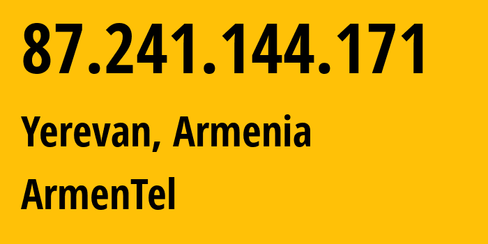 IP address 87.241.144.171 (Yerevan, Yerevan, Armenia) get location, coordinates on map, ISP provider AS12297 ArmenTel // who is provider of ip address 87.241.144.171, whose IP address