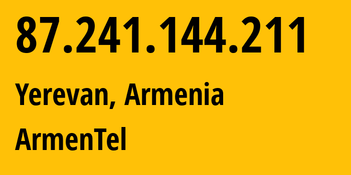 IP address 87.241.144.211 (Yerevan, Yerevan, Armenia) get location, coordinates on map, ISP provider AS12297 ArmenTel // who is provider of ip address 87.241.144.211, whose IP address