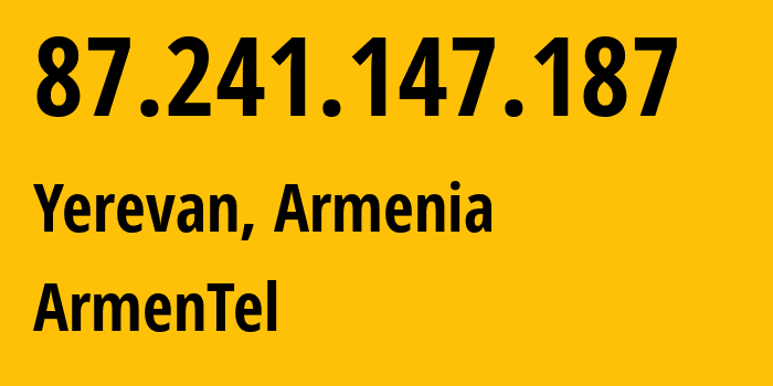 IP address 87.241.147.187 (Yerevan, Yerevan, Armenia) get location, coordinates on map, ISP provider AS12297 ArmenTel // who is provider of ip address 87.241.147.187, whose IP address