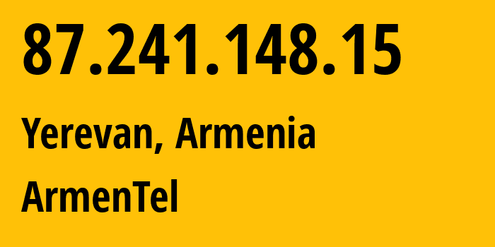 IP-адрес 87.241.148.15 (Ереван, Ереван, Армения) определить местоположение, координаты на карте, ISP провайдер AS12297 ArmenTel // кто провайдер айпи-адреса 87.241.148.15