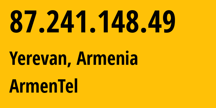 IP address 87.241.148.49 (Yerevan, Yerevan, Armenia) get location, coordinates on map, ISP provider AS12297 ArmenTel // who is provider of ip address 87.241.148.49, whose IP address