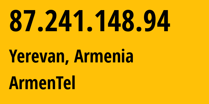 IP address 87.241.148.94 (Yerevan, Yerevan, Armenia) get location, coordinates on map, ISP provider AS12297 ArmenTel // who is provider of ip address 87.241.148.94, whose IP address