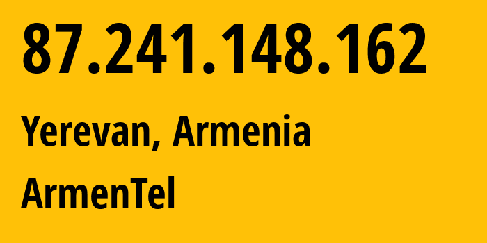 IP-адрес 87.241.148.162 (Ереван, Ереван, Армения) определить местоположение, координаты на карте, ISP провайдер AS12297 ArmenTel // кто провайдер айпи-адреса 87.241.148.162