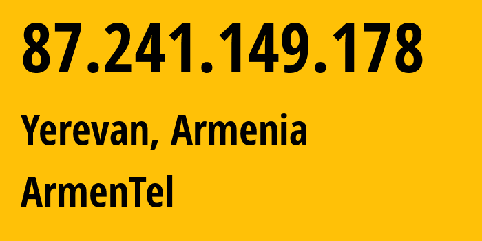 IP-адрес 87.241.149.178 (Ереван, Ереван, Армения) определить местоположение, координаты на карте, ISP провайдер AS12297 ArmenTel // кто провайдер айпи-адреса 87.241.149.178