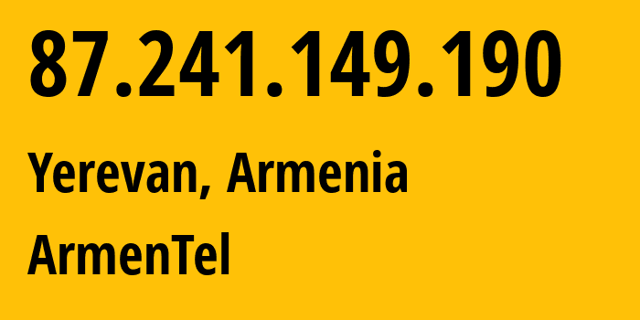 IP-адрес 87.241.149.190 (Ереван, Ереван, Армения) определить местоположение, координаты на карте, ISP провайдер AS12297 ArmenTel // кто провайдер айпи-адреса 87.241.149.190