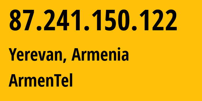 IP-адрес 87.241.150.122 (Ереван, Ереван, Армения) определить местоположение, координаты на карте, ISP провайдер AS12297 ArmenTel // кто провайдер айпи-адреса 87.241.150.122