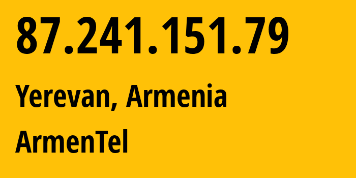 IP-адрес 87.241.151.79 (Ереван, Ереван, Армения) определить местоположение, координаты на карте, ISP провайдер AS12297 ArmenTel // кто провайдер айпи-адреса 87.241.151.79