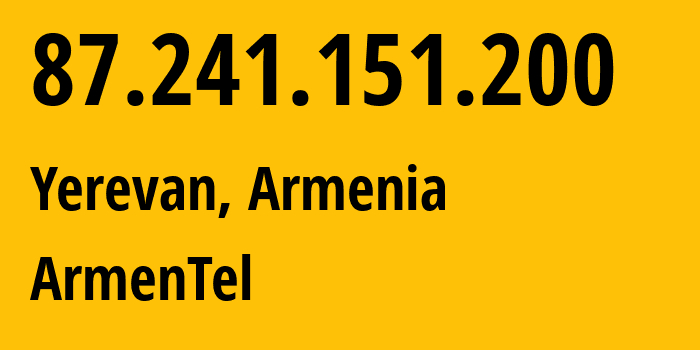 IP-адрес 87.241.151.200 (Ереван, Ереван, Армения) определить местоположение, координаты на карте, ISP провайдер AS12297 ArmenTel // кто провайдер айпи-адреса 87.241.151.200