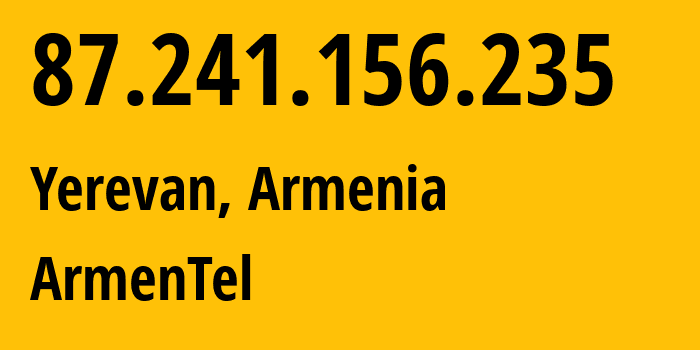 IP address 87.241.156.235 get location, coordinates on map, ISP provider AS12297 ArmenTel // who is provider of ip address 87.241.156.235, whose IP address