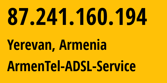 IP address 87.241.160.194 (Yerevan, Yerevan, Armenia) get location, coordinates on map, ISP provider AS12297 ArmenTel-ADSL-Service // who is provider of ip address 87.241.160.194, whose IP address
