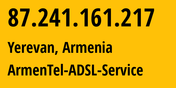 IP address 87.241.161.217 (Yerevan, Yerevan, Armenia) get location, coordinates on map, ISP provider AS12297 ArmenTel-ADSL-Service // who is provider of ip address 87.241.161.217, whose IP address