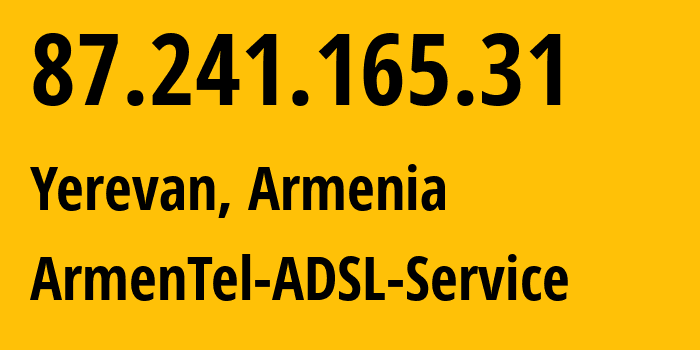 IP address 87.241.165.31 (Yerevan, Yerevan, Armenia) get location, coordinates on map, ISP provider AS12297 ArmenTel-ADSL-Service // who is provider of ip address 87.241.165.31, whose IP address