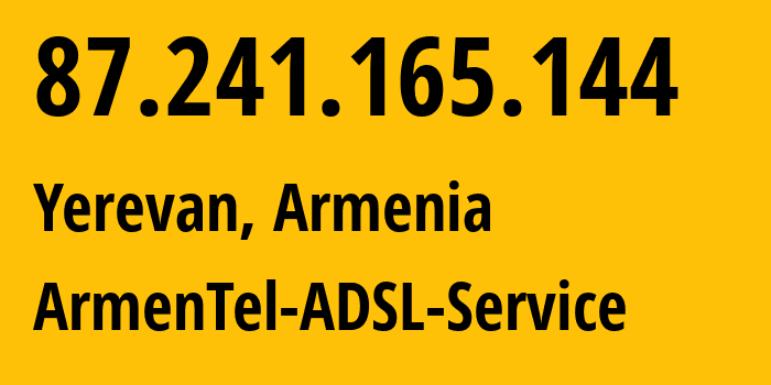 IP-адрес 87.241.165.144 (Ереван, Ереван, Армения) определить местоположение, координаты на карте, ISP провайдер AS12297 ArmenTel-ADSL-Service // кто провайдер айпи-адреса 87.241.165.144