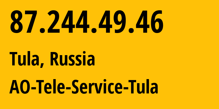 IP-адрес 87.244.49.46 (Тула, Тульская Область, Россия) определить местоположение, координаты на карте, ISP провайдер AS35401 AO-Tele-Service-Tula // кто провайдер айпи-адреса 87.244.49.46