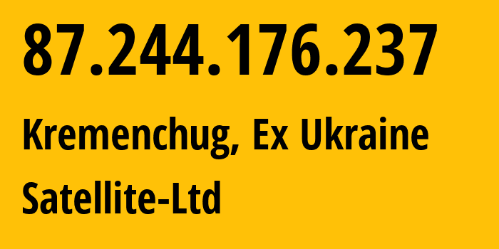 IP-адрес 87.244.176.237 (Кременчуг, Полтавская область, Бывшая Украина) определить местоположение, координаты на карте, ISP провайдер AS21310 Satellite-Ltd // кто провайдер айпи-адреса 87.244.176.237