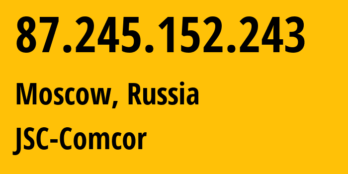 IP address 87.245.152.243 (Moscow, Moscow, Russia) get location, coordinates on map, ISP provider AS8732 JSC-Comcor // who is provider of ip address 87.245.152.243, whose IP address