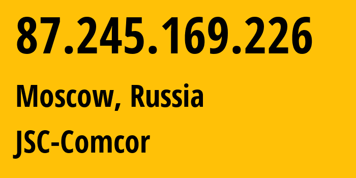 IP address 87.245.169.226 (Moscow, Moscow, Russia) get location, coordinates on map, ISP provider AS8732 JSC-Comcor // who is provider of ip address 87.245.169.226, whose IP address