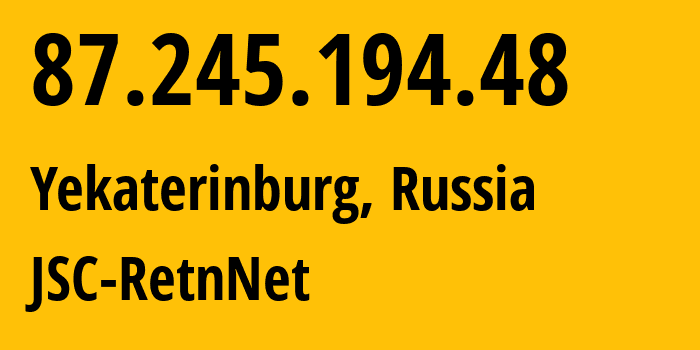 IP address 87.245.194.48 (Yekaterinburg, Sverdlovsk Oblast, Russia) get location, coordinates on map, ISP provider AS57304 JSC-RetnNet // who is provider of ip address 87.245.194.48, whose IP address