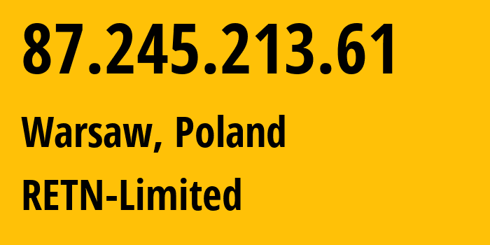 IP-адрес 87.245.213.61 (Варшава, Мазовецкое воеводство, Польша) определить местоположение, координаты на карте, ISP провайдер AS9002 RETN-Limited // кто провайдер айпи-адреса 87.245.213.61