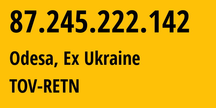 IP address 87.245.222.142 (Odesa, Odessa, Ex Ukraine) get location, coordinates on map, ISP provider AS25462 TOV-RETN // who is provider of ip address 87.245.222.142, whose IP address