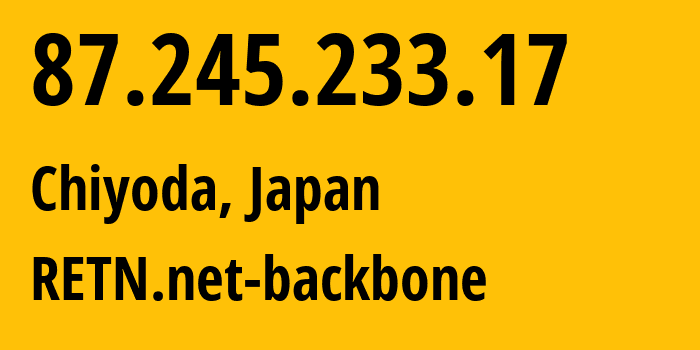 IP-адрес 87.245.233.17 (Chiyoda, Токио, Япония) определить местоположение, координаты на карте, ISP провайдер AS9002 RETN.net-backbone // кто провайдер айпи-адреса 87.245.233.17