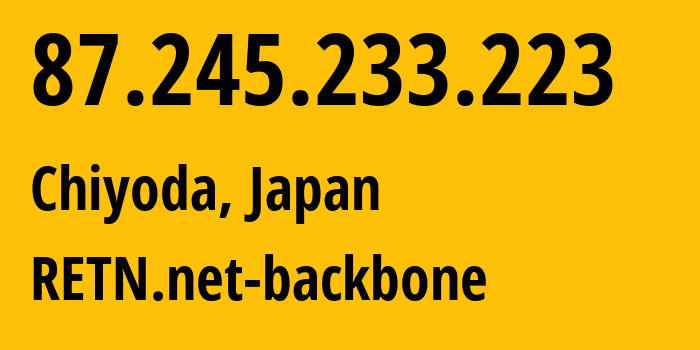 IP-адрес 87.245.233.223 (Chiyoda, Токио, Япония) определить местоположение, координаты на карте, ISP провайдер AS9002 RETN.net-backbone // кто провайдер айпи-адреса 87.245.233.223