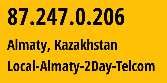 IP address 87.247.0.206 (Almaty, Almaty, Kazakhstan) get location, coordinates on map, ISP provider AS35566 Local-Almaty-2Day-Telcom // who is provider of ip address 87.247.0.206, whose IP address