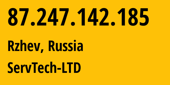 IP-адрес 87.247.142.185 (Ржев, Тверская Область, Россия) определить местоположение, координаты на карте, ISP провайдер AS208626 ServTech-LTD // кто провайдер айпи-адреса 87.247.142.185