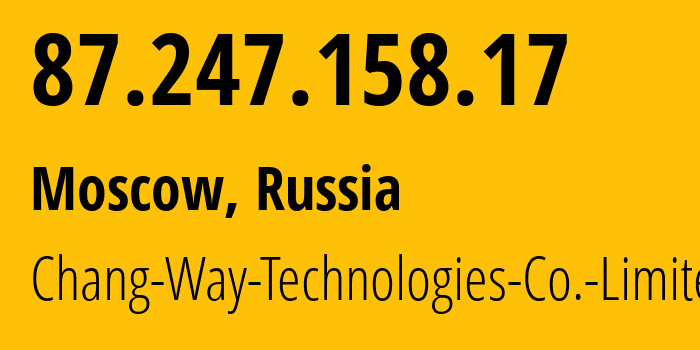 IP-адрес 87.247.158.17 (Москва, Москва, Россия) определить местоположение, координаты на карте, ISP провайдер AS57523 Chang-Way-Technologies-Co.-Limited // кто провайдер айпи-адреса 87.247.158.17