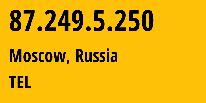IP-адрес 87.249.5.250 (Москва, Москва, Россия) определить местоположение, координаты на карте, ISP провайдер AS31430 TEL // кто провайдер айпи-адреса 87.249.5.250