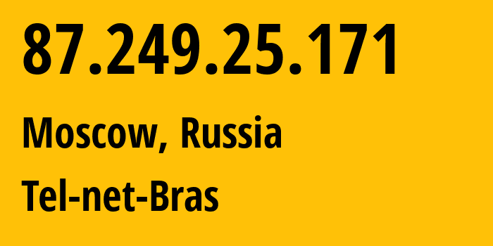 IP-адрес 87.249.25.171 (Москва, Москва, Россия) определить местоположение, координаты на карте, ISP провайдер AS31430 Tel-net-Bras // кто провайдер айпи-адреса 87.249.25.171