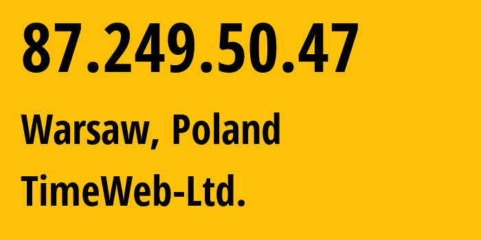 IP address 87.249.50.47 (Warsaw, Mazovia, Poland) get location, coordinates on map, ISP provider AS9123 TimeWeb-Ltd. // who is provider of ip address 87.249.50.47, whose IP address