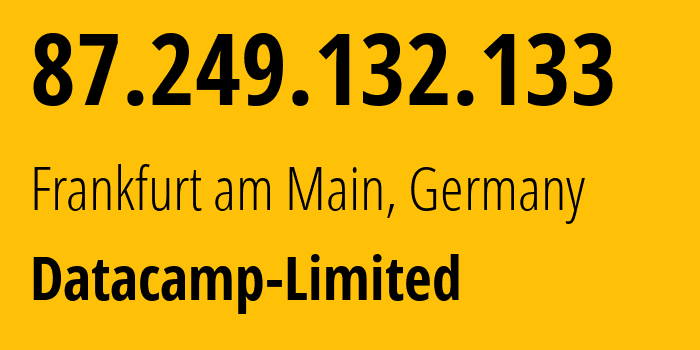 IP address 87.249.132.133 (Frankfurt am Main, Hesse, Germany) get location, coordinates on map, ISP provider AS212238 Datacamp-Limited // who is provider of ip address 87.249.132.133, whose IP address