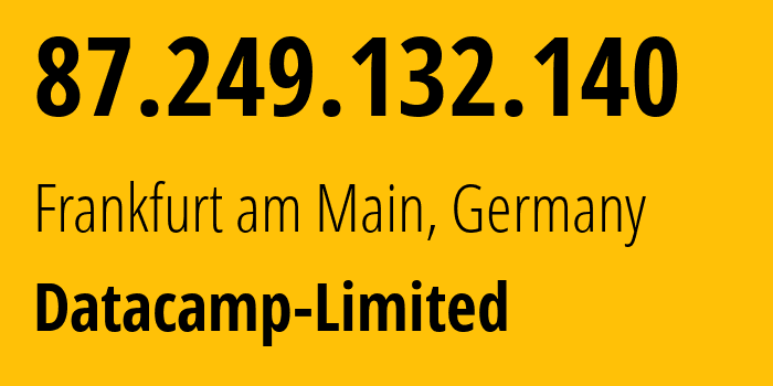 IP address 87.249.132.140 (Frankfurt am Main, Hesse, Germany) get location, coordinates on map, ISP provider AS212238 Datacamp-Limited // who is provider of ip address 87.249.132.140, whose IP address