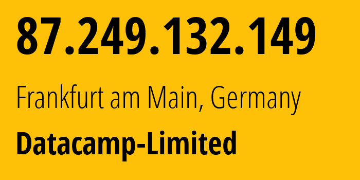 IP address 87.249.132.149 (Frankfurt am Main, Hesse, Germany) get location, coordinates on map, ISP provider AS212238 Datacamp-Limited // who is provider of ip address 87.249.132.149, whose IP address