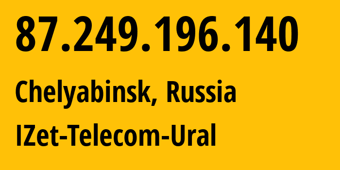 IP-адрес 87.249.196.140 (Челябинск, Челябинская, Россия) определить местоположение, координаты на карте, ISP провайдер AS41925 IZet-Telecom-Ural // кто провайдер айпи-адреса 87.249.196.140