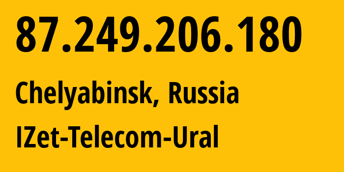 IP address 87.249.206.180 (Chelyabinsk, Chelyabinsk Oblast, Russia) get location, coordinates on map, ISP provider AS41925 IZet-Telecom-Ural // who is provider of ip address 87.249.206.180, whose IP address