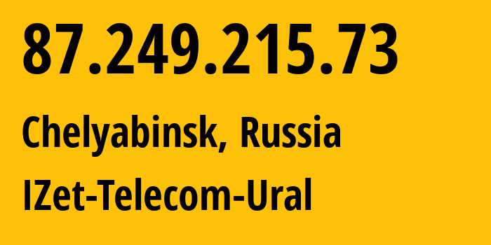 IP address 87.249.215.73 (Chelyabinsk, Chelyabinsk Oblast, Russia) get location, coordinates on map, ISP provider AS41925 IZet-Telecom-Ural // who is provider of ip address 87.249.215.73, whose IP address