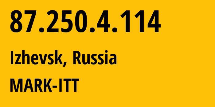 IP address 87.250.4.114 (Izhevsk, Udmurtiya Republic, Russia) get location, coordinates on map, ISP provider AS3226 MARK-ITT // who is provider of ip address 87.250.4.114, whose IP address